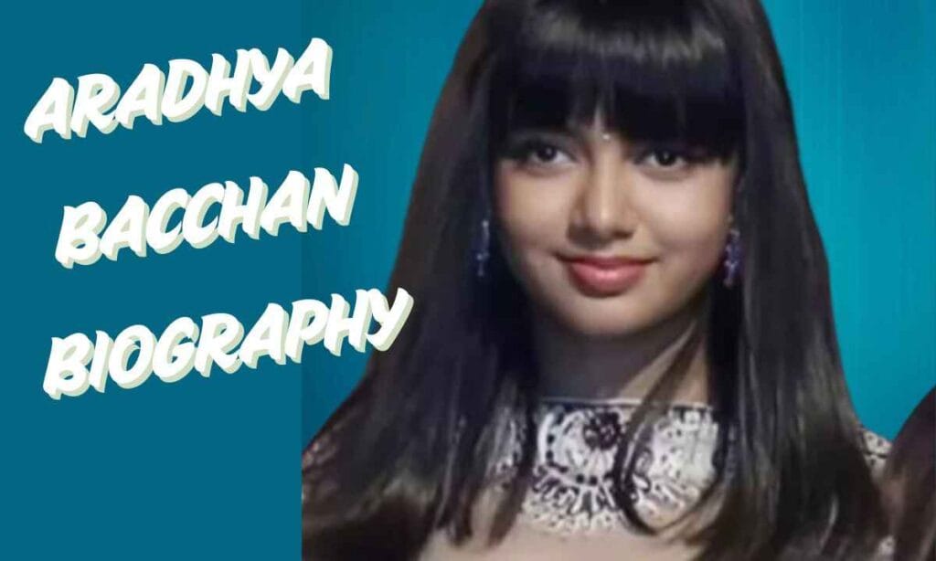 Aradhya Bacchan Biography in Hindi | जीवनी, परिवार, आयु, शिक्षा और रोचक तथ्य