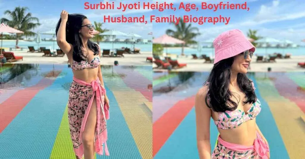 Surbhi Jyoti Biography: सुरभि ज्योति, आयु, हाइट, मैरिज, हस्बैंड, इंस्टाग्राम और नेट वर्थ