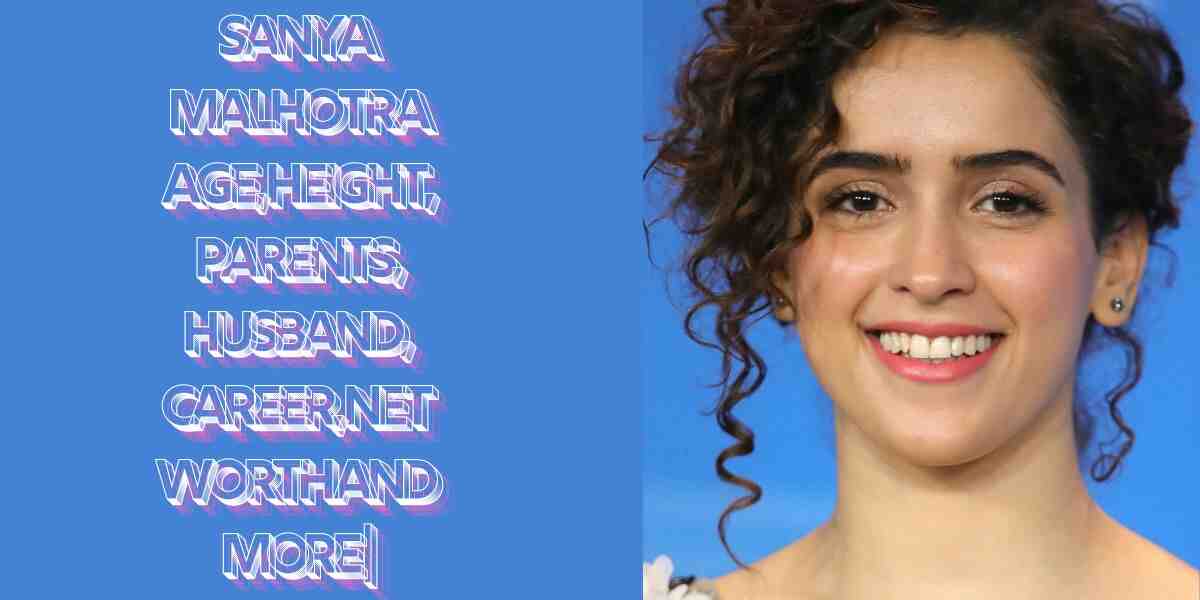 Sanya Malhotra Age, Height, Parents, Husband, Career, Net Worth and More |सान्या मल्होत्रा दंगल गर्ल की जीवनी