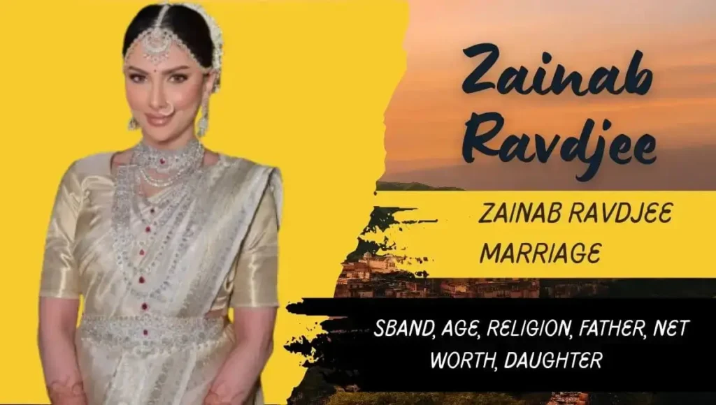 Zainab Ravdjee First Husband, Age, Religion, Father, Net Worth, Daughter | जैनब रावजी का जीवन परिचय
