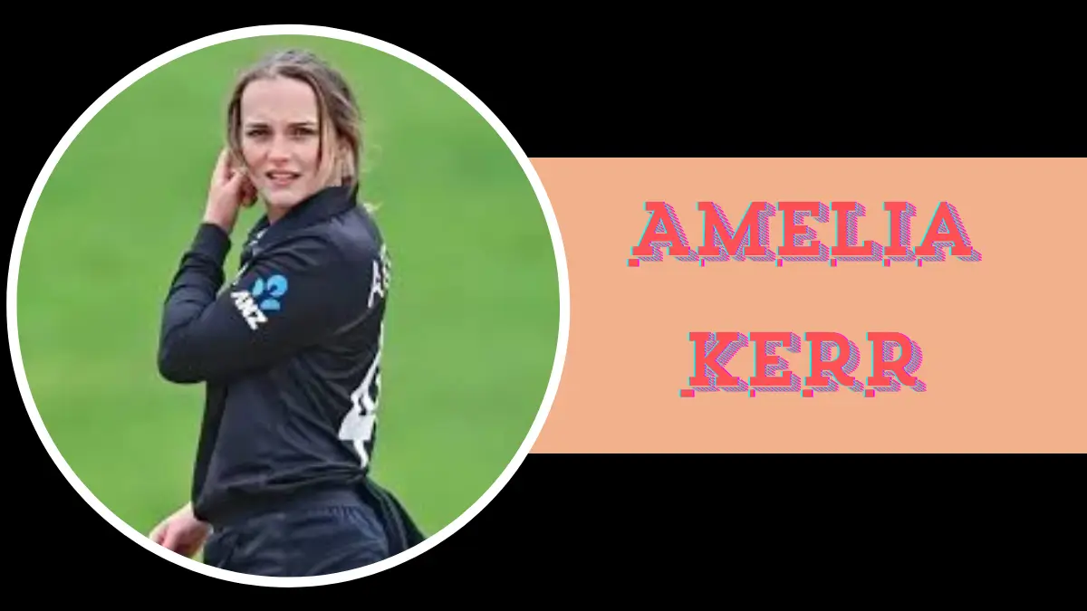Amelia Kerr: कौन हैं ये न्यूजीलैंड की क्रिकेट स्टार? जानिए पूरी जीवनी | Amelia Kerr Biography in Hindi 1 Amelia Kerr