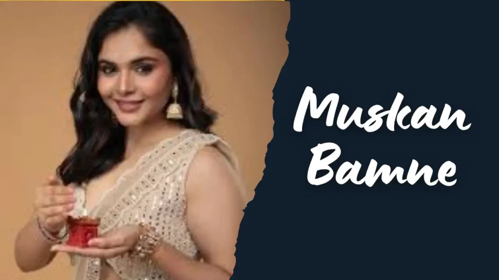 मुस्कान बामने की जीवनी 2025: उम्र, परिवार, पति, कद, करियर और अधिक | Muskan Bamne Biography 2025 1 Muskan Bamne Biography 2025,मुस्कान बामने की जीवनी 2025: उम्र, परिवार, पति, कद, करियर और अधिक