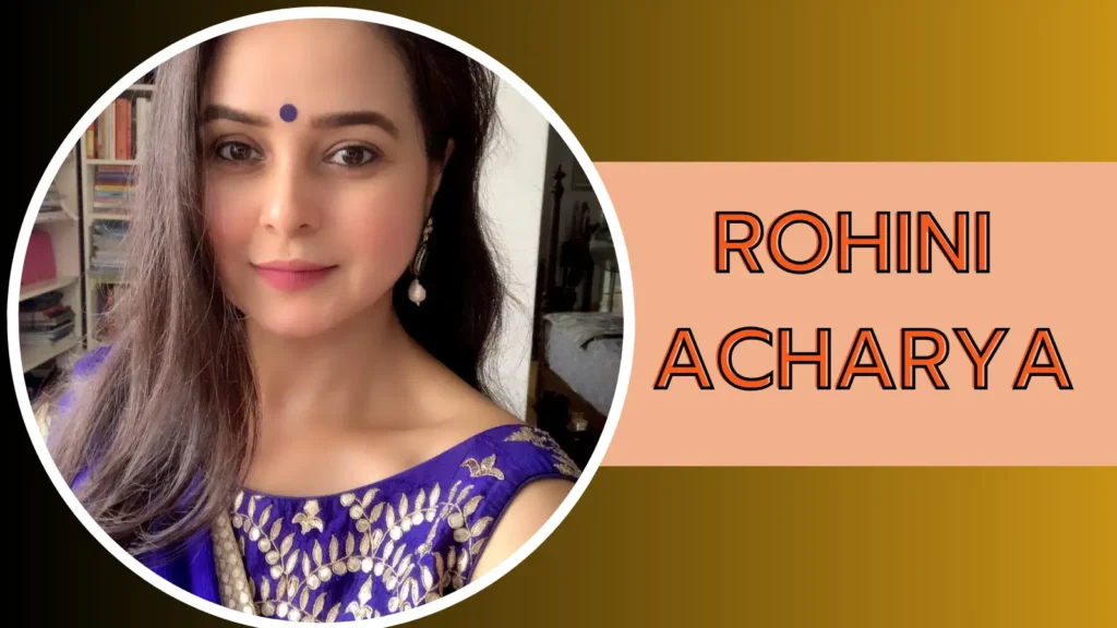रोहिणी आचार्य: लालू यादव की बेटी, डॉक्टर से राजनेता बनीं | Rohini Acharya Biography in Hindi 1 Rohini Acharya